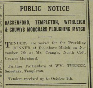Newspaper Extract which read: 'Public Notice. Rackenford, Templeton, Withleigh & Cruwys Morchard Ploughing Match. Tenders are asked for, for providing dinner at the above match on November 7th at Mr Crang's, North Cott, Cruwys Morchard. Further Particulars of WM. Turner, Secretary, Templeton. Tenders received up to October 9th.'